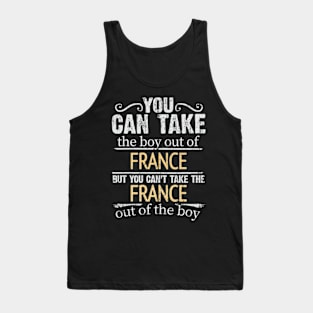 You Can Take The Boy Out Of France But You Cant Take The France Out Of The Boy - Gift for French With Roots From France Tank Top